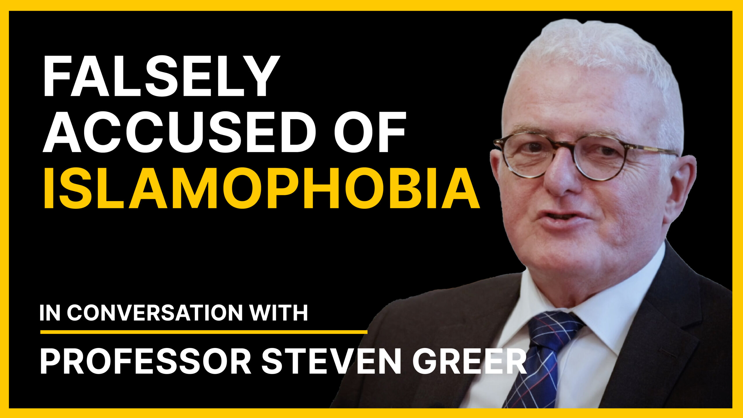 Falsely Accused of Islamophobia – Professor Steven Greer